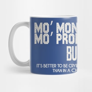 Mo’ money, Mo’ problems Mug